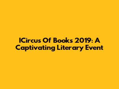 ICircus Of Books 2019: A Captivating Literary Event