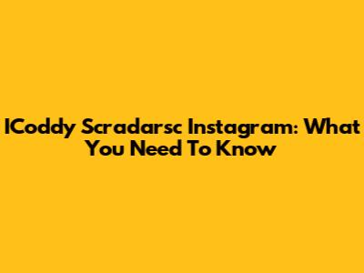 ICoddy Scradarsc Instagram: What You Need To Know