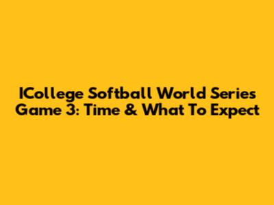 ICollege Softball World Series Game 3: Time & What To Expect