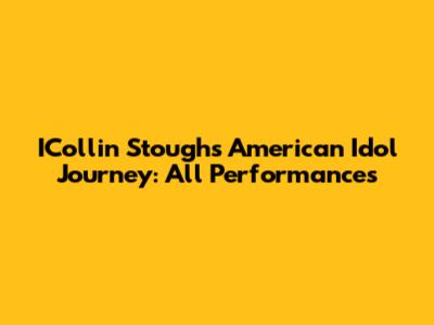 ICollin Stough's American Idol Journey: All Performances