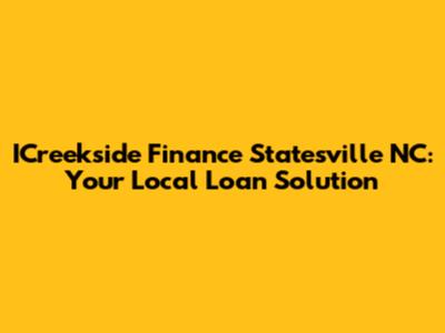 ICreekside Finance Statesville NC: Your Local Loan Solution