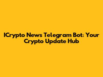 ICrypto News Telegram Bot: Your Crypto Update Hub