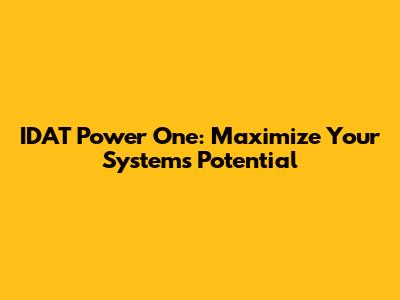 IDAT Power One: Maximize Your System's Potential