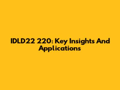 IDLD22 220: Key Insights And Applications