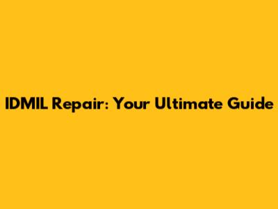 IDMIL Repair: Your Ultimate Guide