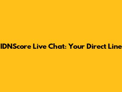 IDNScore Live Chat: Your Direct Line