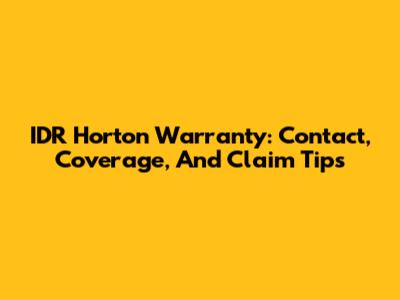 IDR Horton Warranty: Contact, Coverage, And Claim Tips