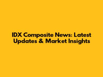 IDX Composite News: Latest Updates & Market Insights