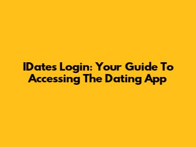 IDates Login: Your Guide To Accessing The Dating App