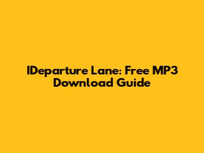 IDeparture Lane: Free MP3 Download Guide