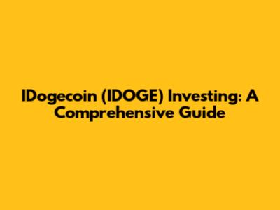 IDogecoin (IDOGE) Investing: A Comprehensive Guide