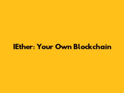 IEther: Your Own Blockchain