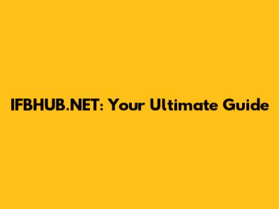 IFBHUB.NET: Your Ultimate Guide