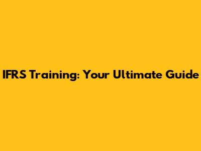 IFRS Training: Your Ultimate Guide