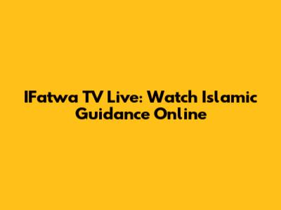 IFatwa TV Live: Watch Islamic Guidance Online