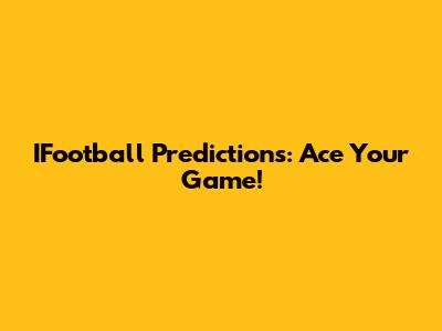 IFootball Predictions: Ace Your Game!