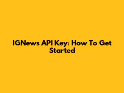 IGNews API Key: How To Get Started
