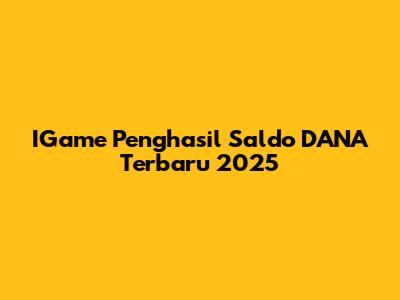 IGame Penghasil Saldo DANA Terbaru 2025