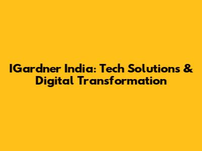 IGardner India: Tech Solutions & Digital Transformation