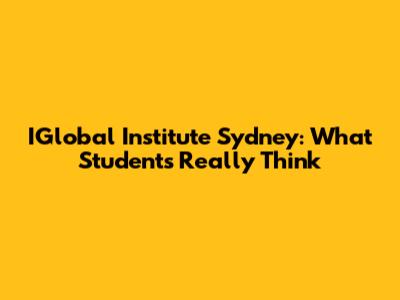 IGlobal Institute Sydney: What Students Really Think