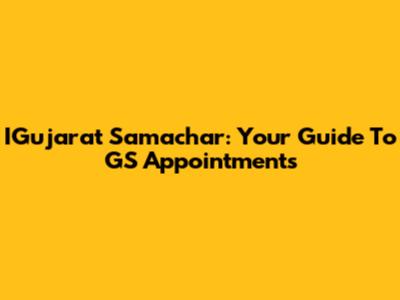 IGujarat Samachar: Your Guide To GS Appointments