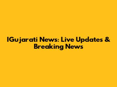 IGujarati News: Live Updates & Breaking News