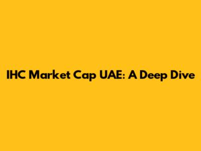 IHC Market Cap UAE: A Deep Dive