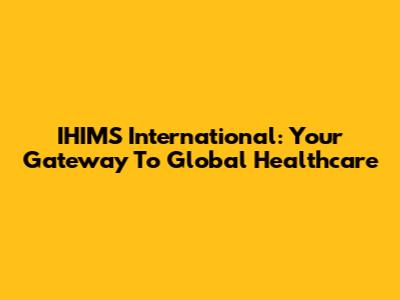 IHIMS International: Your Gateway To Global Healthcare