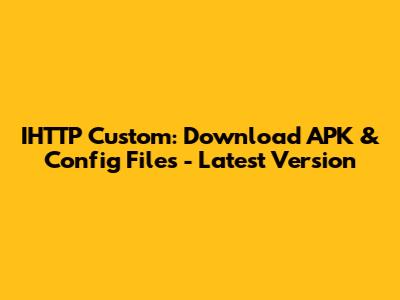 IHTTP Custom: Download APK & Config Files - Latest Version