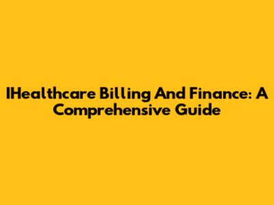IHealthcare Billing And Finance: A Comprehensive Guide