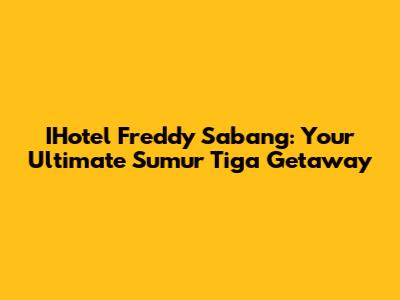 IHotel Freddy Sabang: Your Ultimate Sumur Tiga Getaway