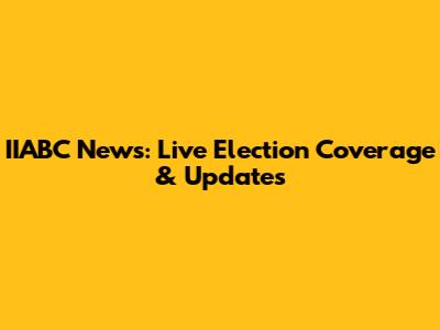 IIABC News: Live Election Coverage & Updates