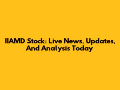 IIAMD Stock: Live News, Updates, And Analysis Today