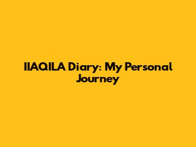 IIAQILA Diary: My Personal Journey