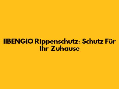 IIBENGIO Rippenschutz: Schutz Für Ihr Zuhause