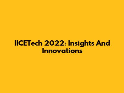 IICETech 2022: Insights And Innovations