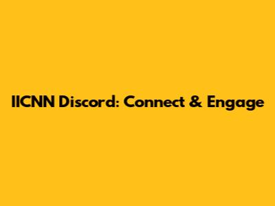 IICNN Discord: Connect & Engage