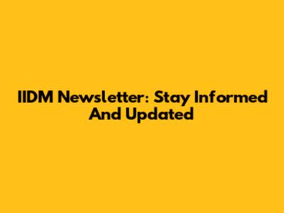 IIDM Newsletter: Stay Informed And Updated