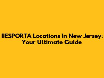 IIESPORTA Locations In New Jersey: Your Ultimate Guide