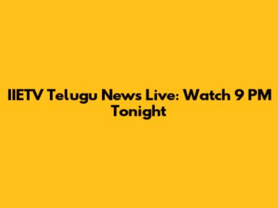 IIETV Telugu News Live: Watch 9 PM Tonight