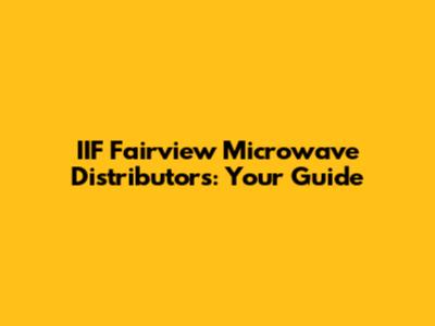 IIF Fairview Microwave Distributors: Your Guide