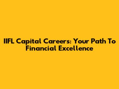 IIFL Capital Careers: Your Path To Financial Excellence