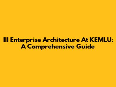 III Enterprise Architecture At KEMLU: A Comprehensive Guide