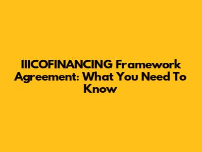 IIICOFINANCING Framework Agreement: What You Need To Know