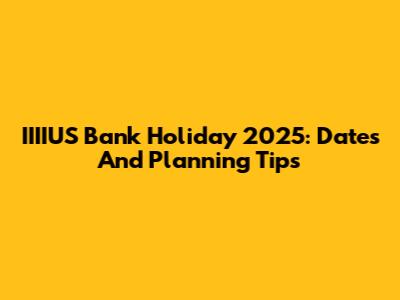 IIIIUS Bank Holiday 2025: Dates And Planning Tips