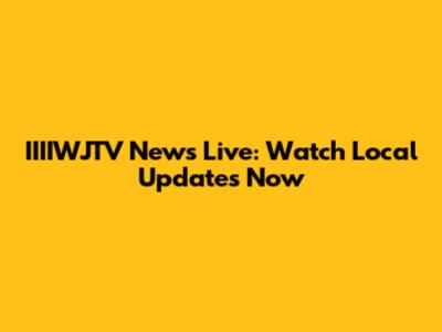 IIIIWJTV News Live: Watch Local Updates Now