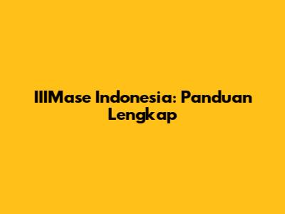 IIIMase Indonesia: Panduan Lengkap