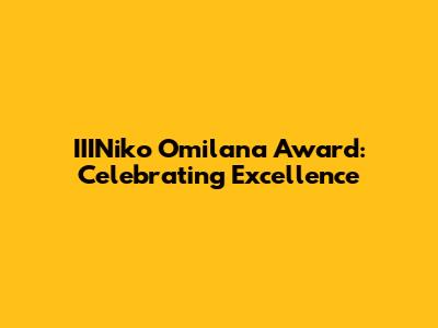 IIINiko Omilana Award: Celebrating Excellence