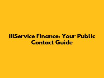 IIIService Finance: Your Public Contact Guide