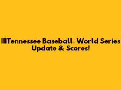 IIITennessee Baseball: World Series Update & Scores!